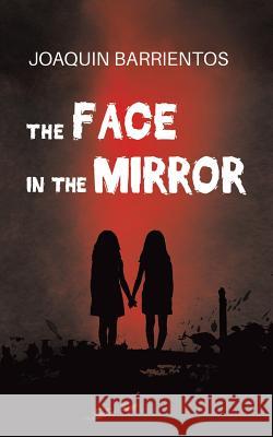 The Face in the Mirror Joaquin Barrientos 9781528903172 Austin Macauley Publishers