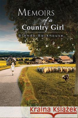 Memoirs of a Country Girl Brenda Backhouse 9781528909006