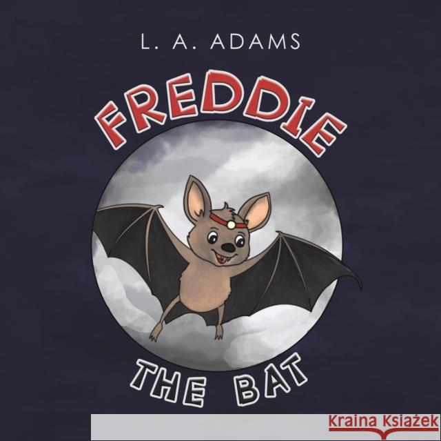 Freddie the Bat L. A. Adams 9781528911276 Austin Macauley Publishers
