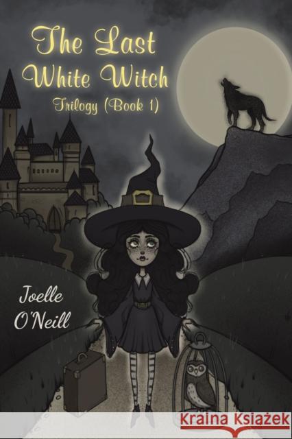 The Last White Witch: Trilogy (Book 1) Joelle O'Neill 9781528911405