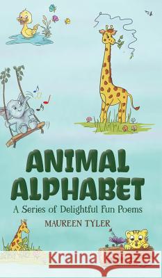 Animal Alphabet: A Series of Delightful Fun Poems Maureen Tyler 9781528912563