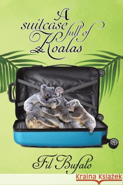 A Suitcase Full of Koalas Fil Bufalo 9781528915687 Austin Macauley Publishers