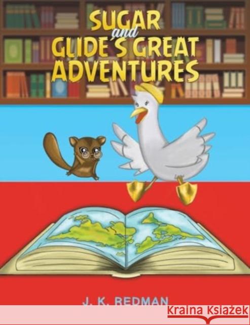 Sugar and Glide's Great Adventures J. K. Redman 9781528917537 Austin Macauley Publishers