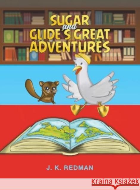 Sugar and Glide's Great Adventures J. K. Redman 9781528917544 Austin Macauley Publishers