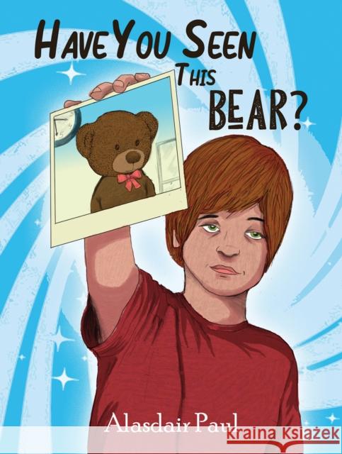 Have You Seen This Bear? Alasdair Paul 9781528917735 Austin Macauley Publishers