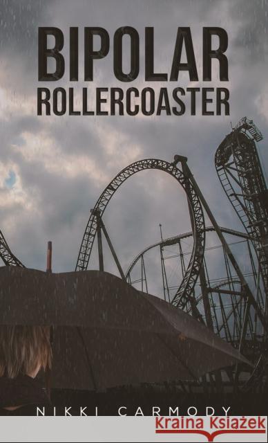 Bipolar Rollercoaster Nikki Carmody 9781528918343