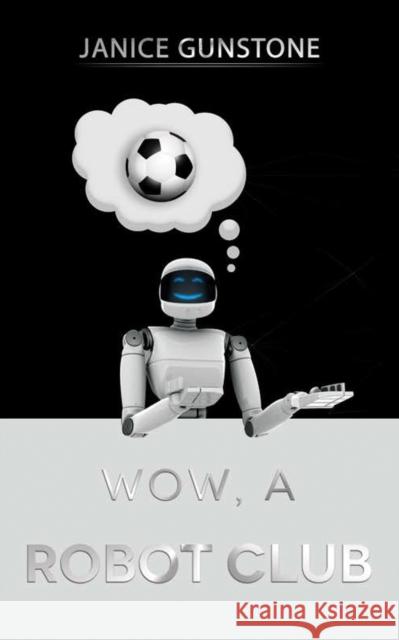 Wow, a Robot Club Janice Gunstone 9781528918527