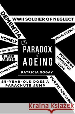 The Paradox of Ageing Patricia Gogay 9781528918824 Austin Macauley Publishers