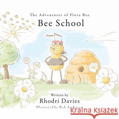 The Adventures of Flora Bee: Bee School Rhodri Davies 9781528919401 Austin Macauley Publishers