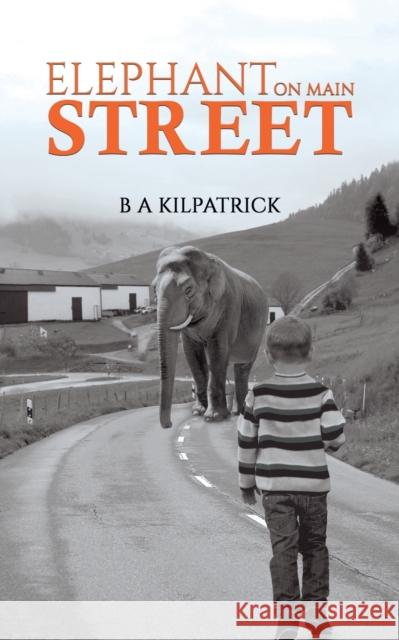 Elephant on Main Street B A Kilpatrick 9781528921473 Austin Macauley Publishers