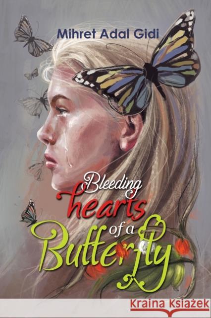 Bleeding Hearts of a Butterfly Mihret Adal Gidi   9781528921633