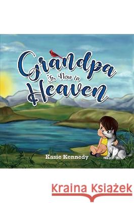 Grandpa Is Now in Heaven Kasie Kennedy 9781528922548 Austin Macauley