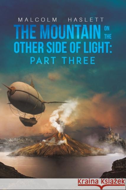 The Mountain on the Other Side of Light: Part Three Malcolm Haslett 9781528926119