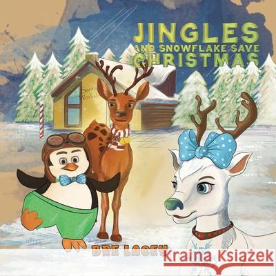 Jingles and Snowflake Save Christmas Bre Lacey 9781528929387