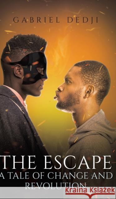 The Escape: A Tale of Change and Revolution Gabriel Dedji 9781528931007 Austin Macauley Publishers