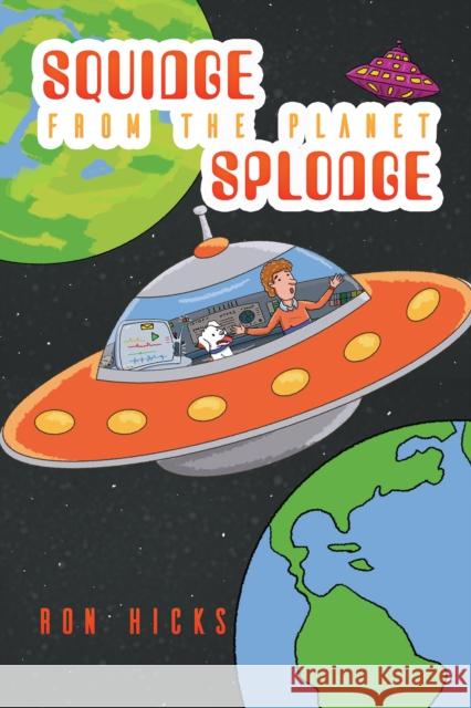 Squidge from the Planet Splodge Ron Hicks 9781528933353 Austin Macauley Publishers