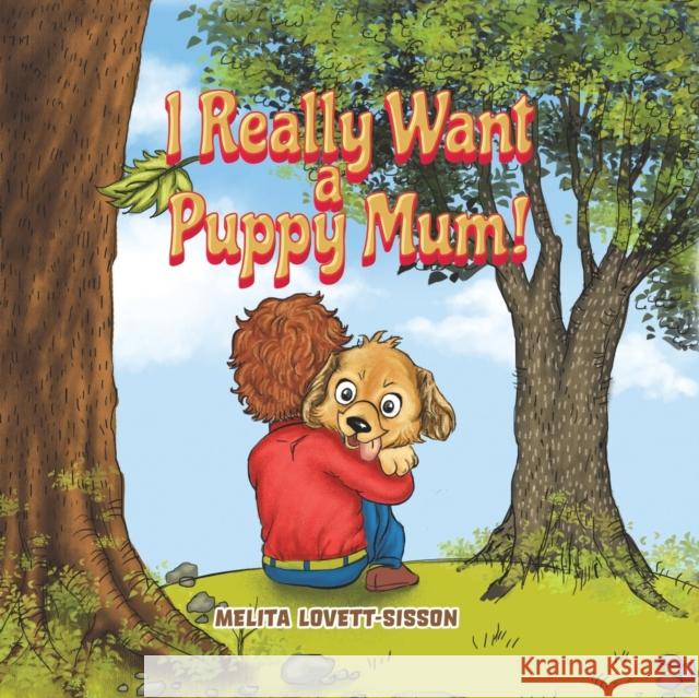 I Really Want a Puppy Mum! Melita Lovett-Sisson   9781528933841 Austin Macauley Publishers