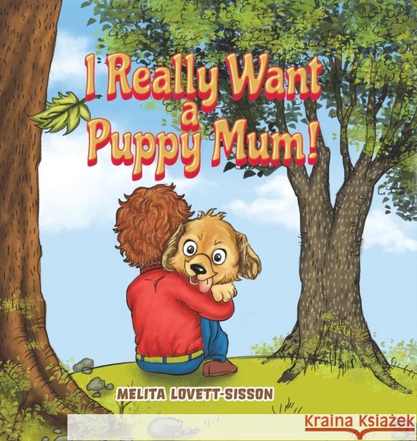 I Really Want a Puppy Mum! Melita Lovett-Sisson   9781528933858