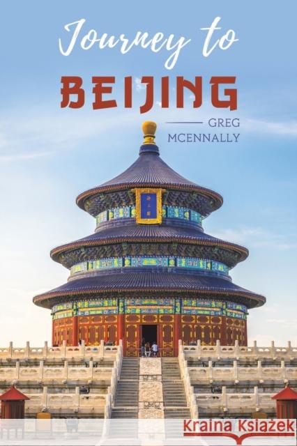 Journey to Beijing Greg McEnnally 9781528934473 Austin Macauley Publishers