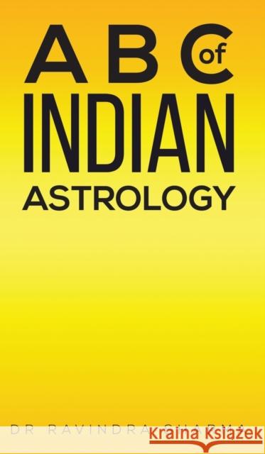 A B C of Indian Astrology Dr Ravindra Sharma 9781528935418 Austin Macauley Publishers