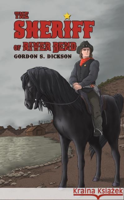 The Sheriff of River Bend Gordon S. Dickson 9781528936682 Austin Macauley Publishers