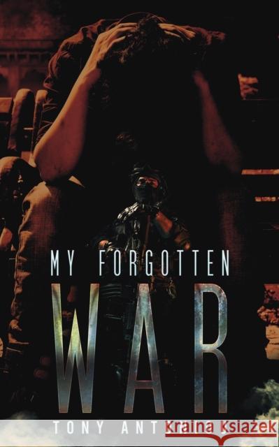 My Forgotten War Tony Antoniou 9781528937023