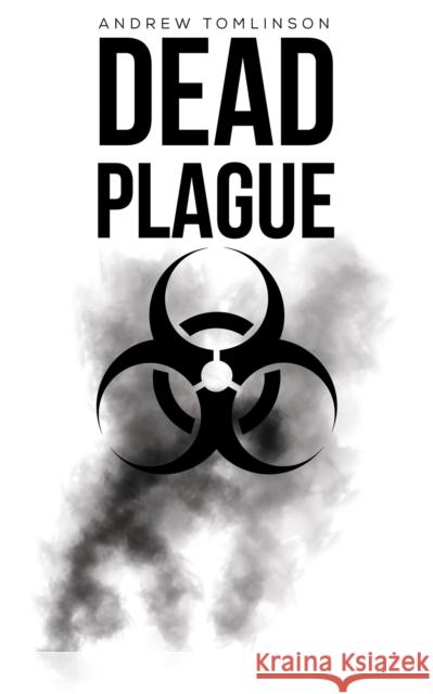 Dead Plague Andrew Tomlinson 9781528937115 Austin Macauley Publishers