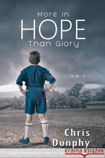 More in Hope Than Glory Chris Dunphy 9781528938051 Austin Macauley