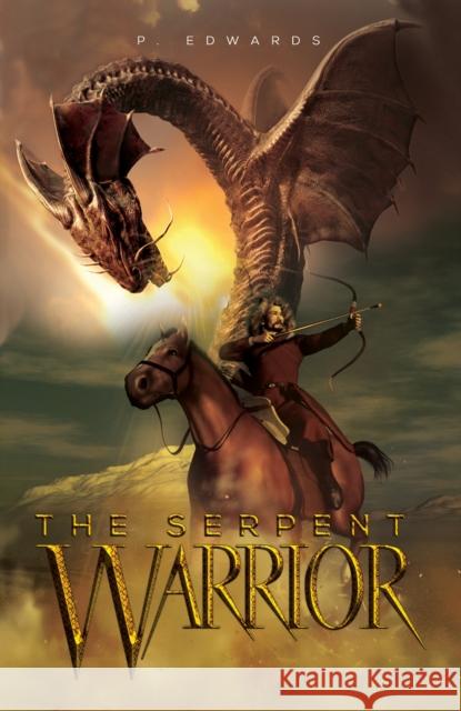 The Serpent Warrior P. Edwards 9781528938235 Austin Macauley Publishers