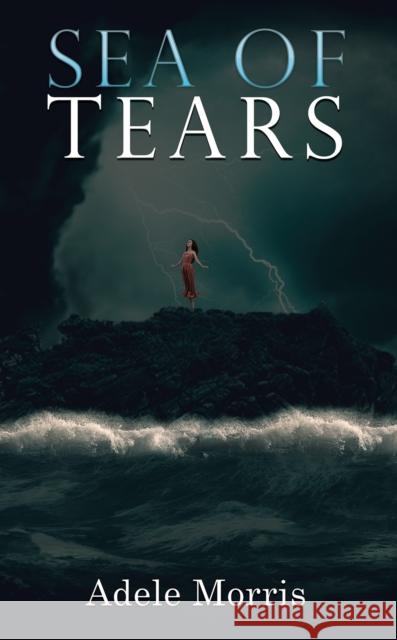 Sea of Tears Adele Morris 9781528939607 Austin Macauley Publishers