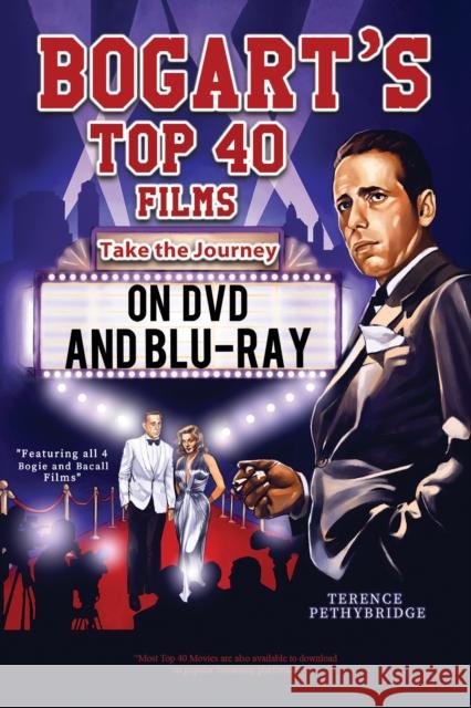 Bogart's Top 40 Films - Take the Journey on DVD and Blu-ray Terence Pethybridge 9781528940344