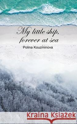 My Little Ship, Forever at Sea Polina Kouzminova 9781528940962