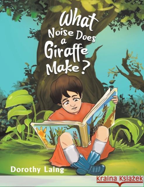 What Noise Does a Giraffe Make? Dorothy Laing 9781528942362