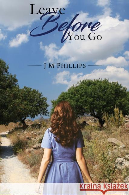 Leave Before You Go J M Phillips 9781528950022 Austin Macauley Publishers