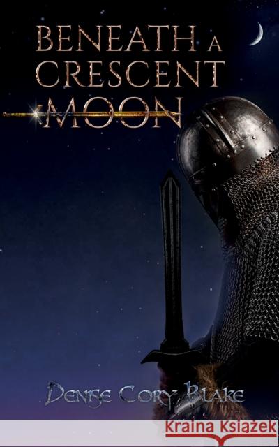 Beneath a Crescent Moon Denise Cory Blake 9781528950602