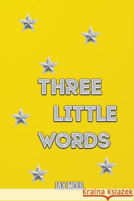 Three Little Words Jax Moul 9781528953474 Austin Macauley Publishers