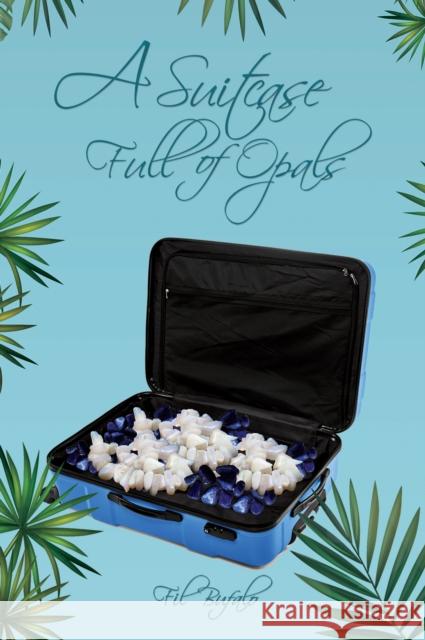 A Suitcase Full of Opals Fil Bufalo 9781528961417 Austin Macauley Publishers