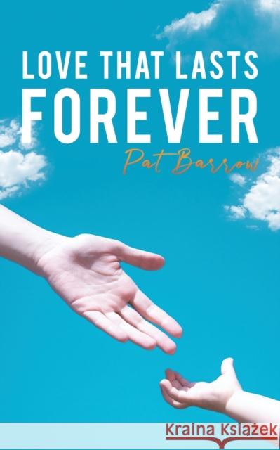 Love That Lasts Forever Pat Barrow 9781528974387 Austin Macauley Publishers