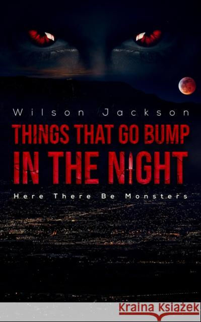 Things That Go Bump in the Night Jackson, Wilson 9781528974639 Austin Macauley
