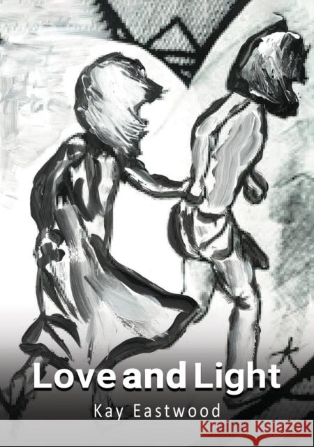 Love and Light Kay Eastwood 9781528976442 Austin Macauley Publishers