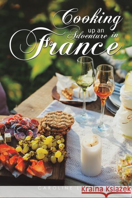 Cooking up an Adventure in France Caroline Letts 9781528977005