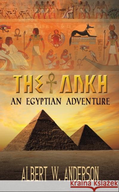 The Ankh - An Egyptian Adventure Albert W. Anderson 9781528977579 Austin Macauley Publishers