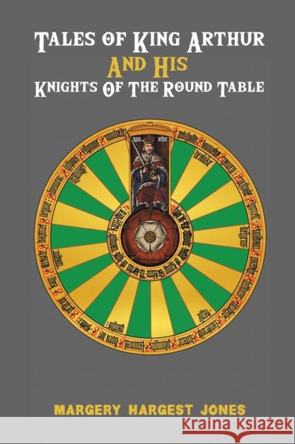 Tales of King Arthur And His Knights of the Round Table Margery Hargest Jones 9781528980685 Austin Macauley Publishers