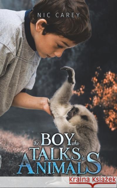 The Boy Who Talks to Animals Nic Carey 9781528981743