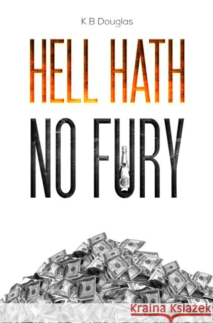 Hell Hath No Fury K B Douglas 9781528982375 Austin Macauley Publishers
