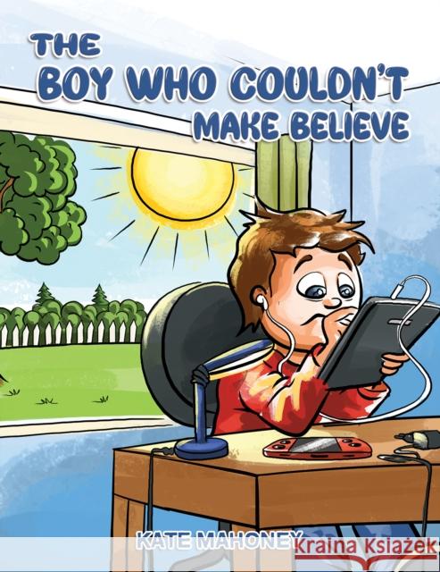 The Boy Who Couldn't Make Believe Kate Mahoney 9781528982467 Austin Macauley Publishers