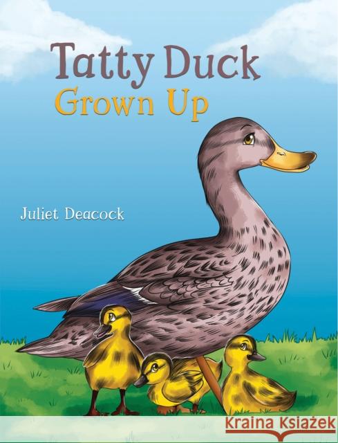 Tatty Duck Grown Up Juliet Deacock 9781528982603 Austin Macauley Publishers