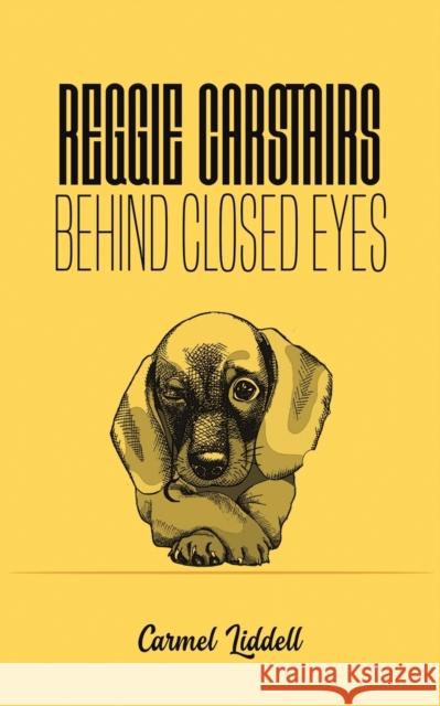 Reggie Carstairs: Behind Closed Eyes Carmel Liddell 9781528982665