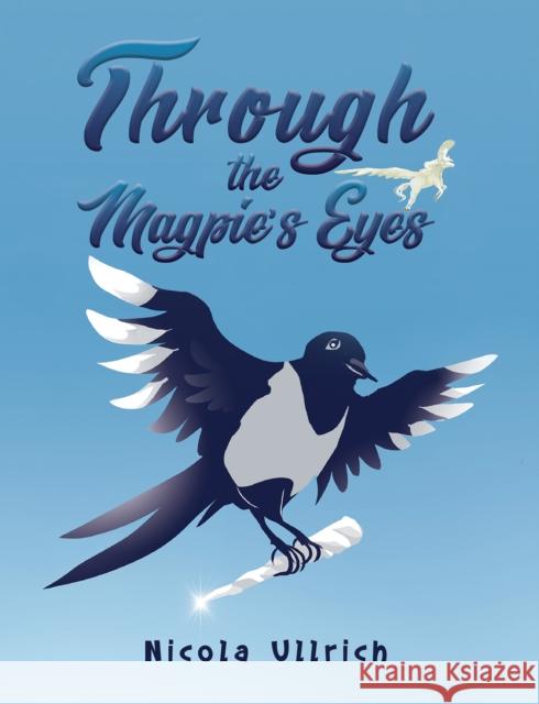 Through the Magpie's Eyes Nicola Ullrich 9781528983082 Austin Macauley