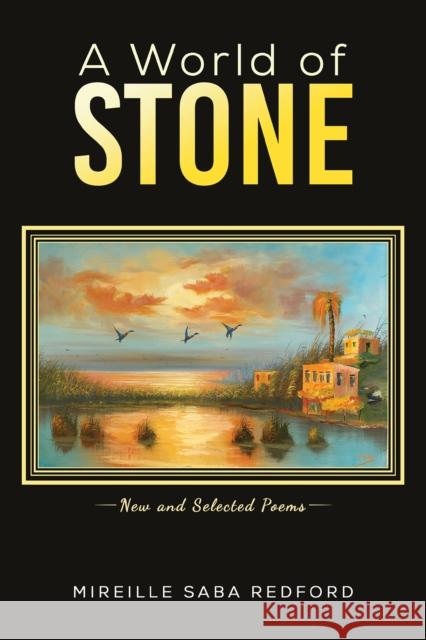 A World of Stone: New and Selected Poems Mireille Saba Redford 9781528984270 Austin Macauley Publishers
